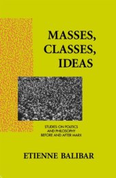 book Masses, classes, ideas: studies on politics and philosophy before and after Marx