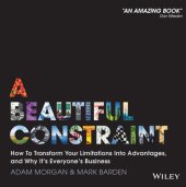 book A beautiful constraint: how to transform your limitations into advantages, and why it''s everyone''s business