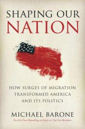 book Shaping Our Nation: How Surges of Migration Transformed America and Its Politics