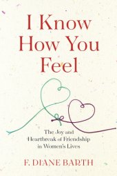 book I know how you feel: the joy and heartbreak of friendship in women's lives