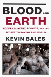 book Blood and earth: modern slavery, ecocide, and the secret to saving the world