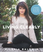 book The living clearly method: 5 principles for a fit body, healthy mind & joyful life