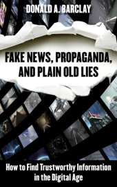 book Fake news, propaganda, and plain old lies how to find trustworthy information in the digital age