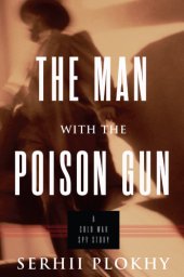 book The man with the poison gun: a Cold War spy story