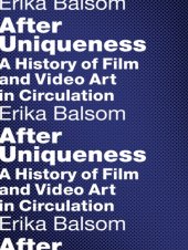 book After uniqueness: a history of film and video art in circulation