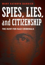 book Spies, lies, and citizenship: the hunt for Nazi criminals