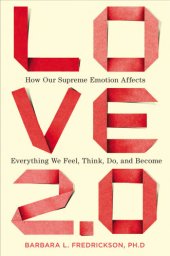 book Love 2.0: how our supreme emotion affects everything we feel, think, do, and become