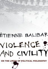 book Violence and Civility: On the Limits of Political Philosophy