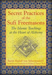 book Secret practices of the Sufi Freemasons: the Islamic teachings at the heart of alchemy