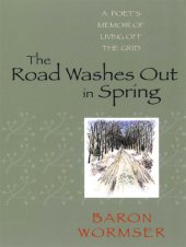 book The Road Washes Out in Spring: a Poet's Memoir of Living Off the Grid