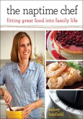 book The naptime chef: fitting great food into family life