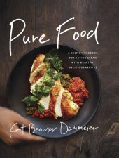 book Pure food: a chef's handbook for eating clean, with healthy, delicious recipes