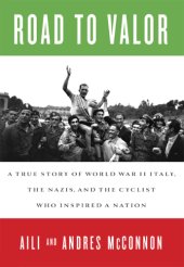 book Road to valor: a true story of WWII Italy, the Nazis, and the cyclist who inspired a nation