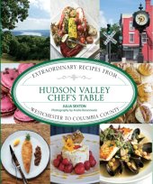 book Hudson Valley chef's table: extraordinary recipes from Westchester to Columbia County