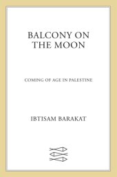 book Balcony on the moon: coming of age in Palestine