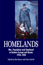 book Homelands: war, population and statehood in Eastern Europe and Russia, 1918-1924