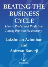 book Beating the business cycle: how to predict and profit from turning points in the economy