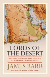 book Lords of the desert: Britain's struggle with America to dominate the Middle East