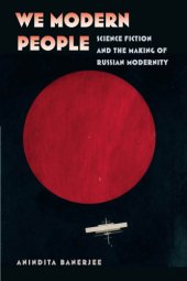 book We Modern People: Science Fiction and the Making of Russian Modernity