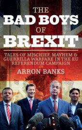 book The bad boys of Brexit: tales of mischief, mayhem & guerrilla warfare in the EU referendum campaign