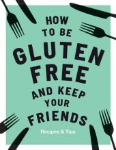 book How to be Gluten-Free and Keep Your Friends