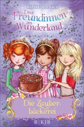 book Drei Freundinnen im Wunderland. Die Zauberbäckerei