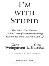 book I'm with stupid: one man. one woman. 10,000 years of misunderstanding between the sexes cleared right up