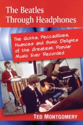 book The Beatles through headphones: the quirks, peccadilloes, nuances and sonic delights of the greatest popular music ever recorded