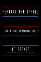 book Forcing the Spring: Inside the Fight for Marriage Equality