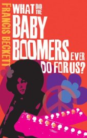 book What Did the Baby Boomers Ever Do For Us?