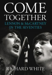 book Come Together: Lennon and McCartney in the Seventies