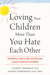 book Loving Your Children More Than You Hate Each Other: Powerful Tools for Navigating a High-Conflict Divorce