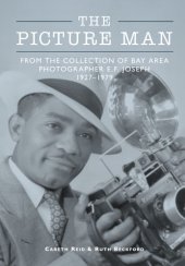 book The picture man: from the collection of Bay Area photographer E.F. Joseph, 1927-1929