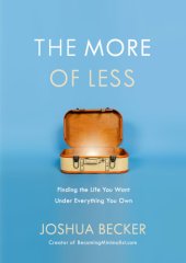 book The more of less: finding the life you want under everything you own