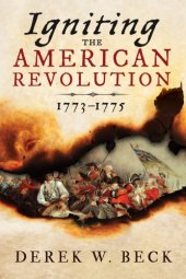 book Igniting the American Revolution: 1773-1775