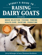 book Storey's guide to raising dairy goats: breed selection, feeding, fencing, health care, dairying, marketing