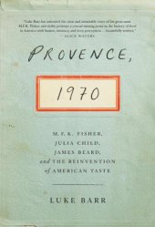 book Provence, 1970: M.F.K. Fisher, Julia Child, James Beard, and the Reinvention of American Taste