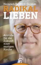 book Radikal lieben Anstöße für die Zukunft einer mutigen Kirche