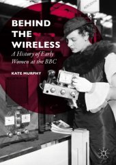 book Behind the wireless: a history of early women at the BBC