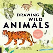 book Drawing wild animals: essential techniques and fascinating facts for the curious artist