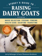 book Storey's guide to raising dairy goats: breed selection, feeding, fencing, health care, dairying, marketing