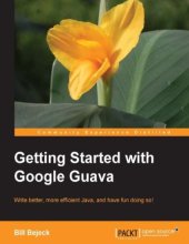 book Getting started with Google Guava: write better, more efficient Java, and have fun doing so!