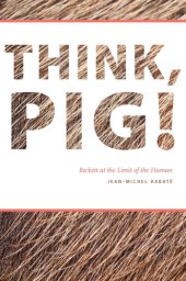 book Think, pig!: Beckett at the limit of the human