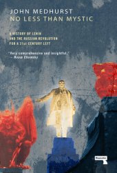 book No Less Than Mystic: A History of Lenin and the Russian Revolution for a 21st-Century Left