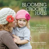 book Blooming crochet hats: 10 crochet designs with 10 mix-and-match accents