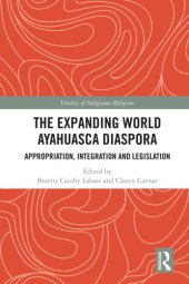 book The expanding world Ayahuasca diaspora: appropriation, integration, and legislation