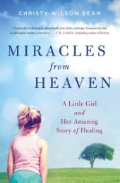 book Miracles from Heaven: a little girl, her journey to Heaven, and her amazing story of healing