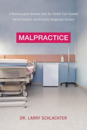 book Malpractice: a neurosurgeon reveals how our health-care system puts patients at risk