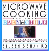 book Microwave cooking for your baby & child: the ABCs of creating quick, nutritious meals for your little ones