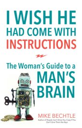 book I wish he had come with instructions: the woman's guide to a man's brain